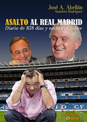Asalto al Real Madrid: Diario de 838 días y noches al límite